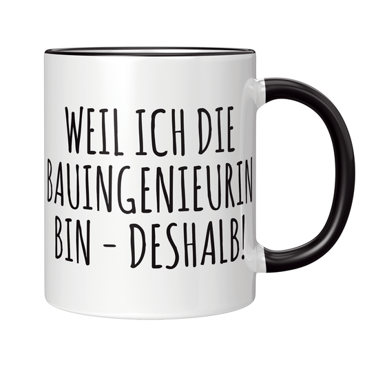 Bauingenieur Tasse - Weil ich die Bauingenieurin bin - Deshalb! (Geschenk)
