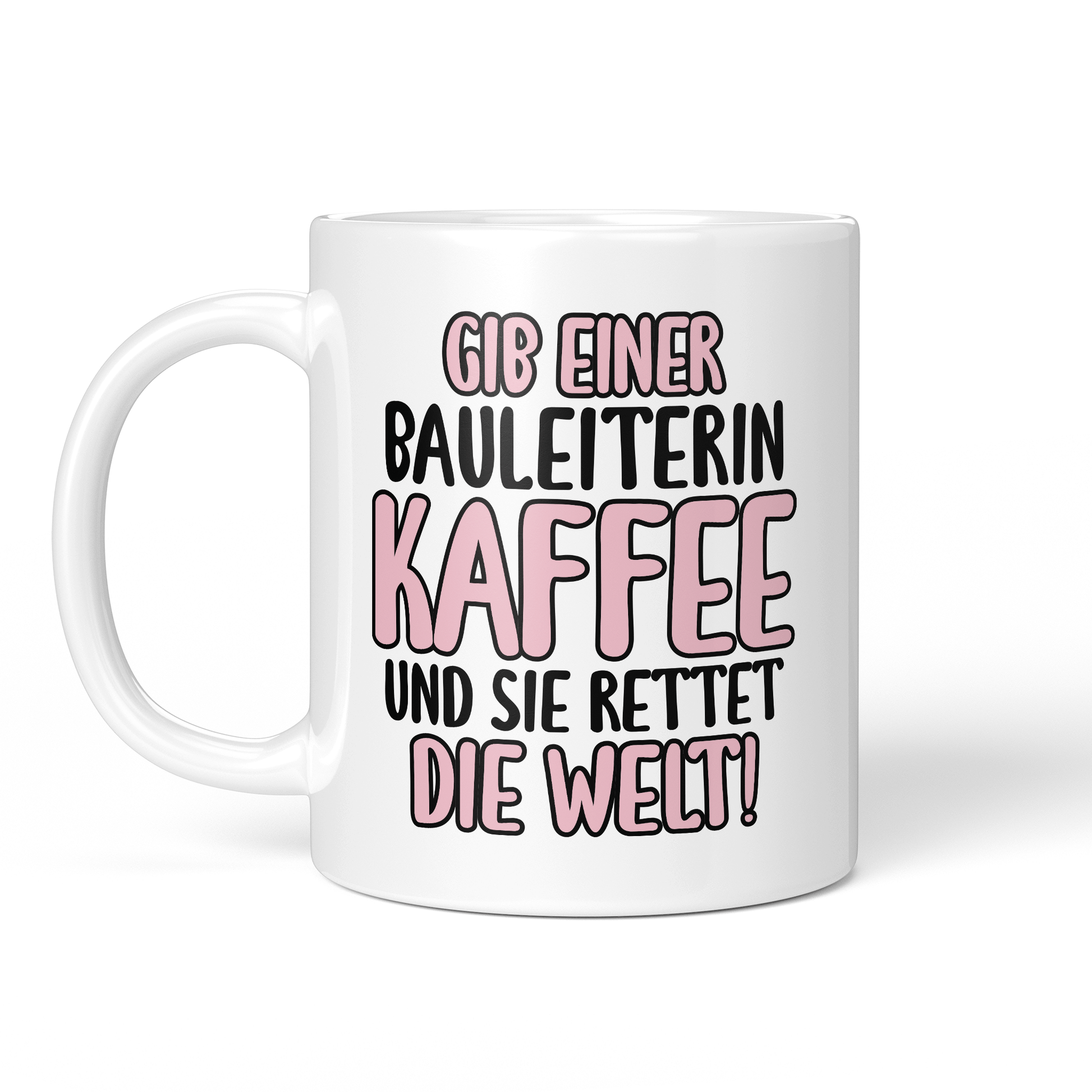 CupHaven® Bauleiter Tasse - Gib einer Bauleiterin Kaffee und sie rettet die Welt! - Geschenk für Bauleiter und Bauleiterinnen