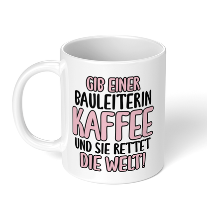 CupHaven® Bauleiter Tasse - Gib einer Bauleiterin Kaffee und sie rettet die Welt! - Geschenk für Bauleiter und Bauleiterinnen
