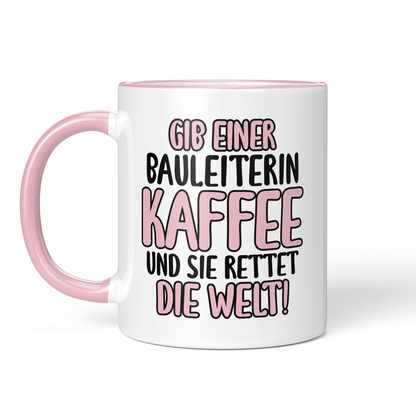 CupHaven® Bauleiter Tasse - Gib einer Bauleiterin Kaffee und sie rettet die Welt! - Geschenk für Bauleiter und Bauleiterinnen