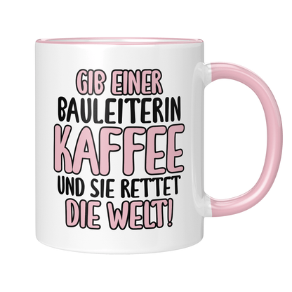 CupHaven® Bauleiter Tasse - Gib einer Bauleiterin Kaffee und sie rettet die Welt! - Geschenk für Bauleiter und Bauleiterinnen