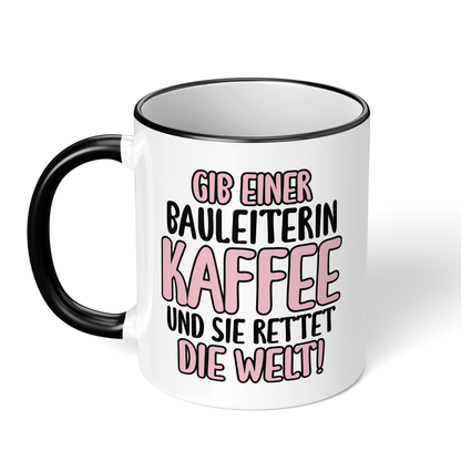 CupHaven® Bauleiter Tasse - Gib einer Bauleiterin Kaffee und sie rettet die Welt! - Geschenk für Bauleiter und Bauleiterinnen