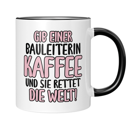 CupHaven® Bauleiter Tasse - Gib einer Bauleiterin Kaffee und sie rettet die Welt! - Geschenk für Bauleiter und Bauleiterinnen