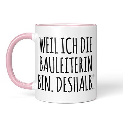 CupHaven® Bauleiter Tasse - Weil ich die Bauleiterin bin. Deshalb! - Geschenk für Bauleiter und Bauleiterinnen