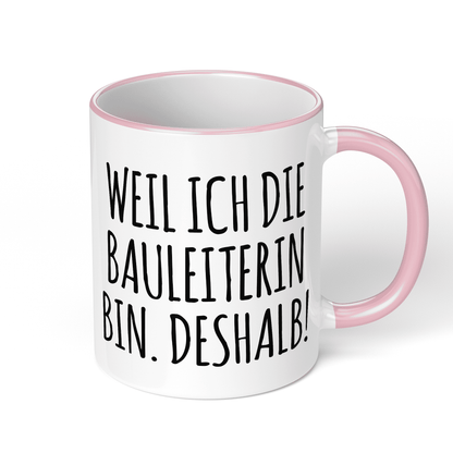 CupHaven® Bauleiter Tasse - Weil ich die Bauleiterin bin. Deshalb! - Geschenk für Bauleiter und Bauleiterinnen