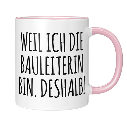 CupHaven® Bauleiter Tasse - Weil ich die Bauleiterin bin. Deshalb! - Geschenk für Bauleiter und Bauleiterinnen