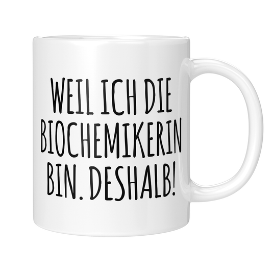 CupHaven® Biochemie Tasse - Weil ich die Biochemikerin bin. Deshalb! - Geschenk für Biochemiker und Biochemikerinnen