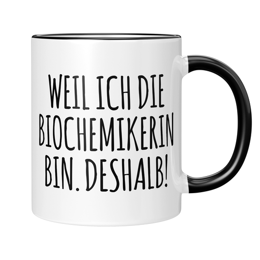 CupHaven® Biochemie Tasse - Weil ich die Biochemikerin bin. Deshalb! - Geschenk für Biochemiker und Biochemikerinnen