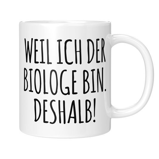 CupHaven® Biologe Tasse - Weil ich der Biologe bin. Deshalb! - Geschenk für Biologen und Biologinnen