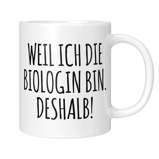 CupHaven® Biologe Tasse - Weil ich die Biologin bin. Deshalb! - Geschenk für Biologen und Biologinnen