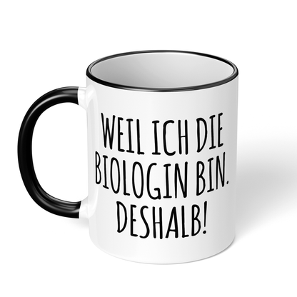 CupHaven® Biologe Tasse - Weil ich die Biologin bin. Deshalb! - Geschenk für Biologen und Biologinnen