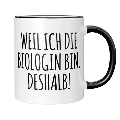 CupHaven® Biologe Tasse - Weil ich die Biologin bin. Deshalb! - Geschenk für Biologen und Biologinnen