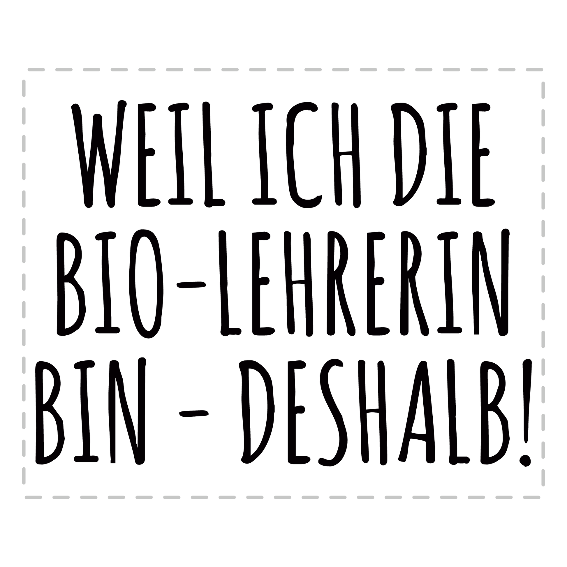 Biologielehrer Tasse - Weil ich die Bio-Lehrerin bin - Deshalb! (Biologielehrerin, Geschenk)