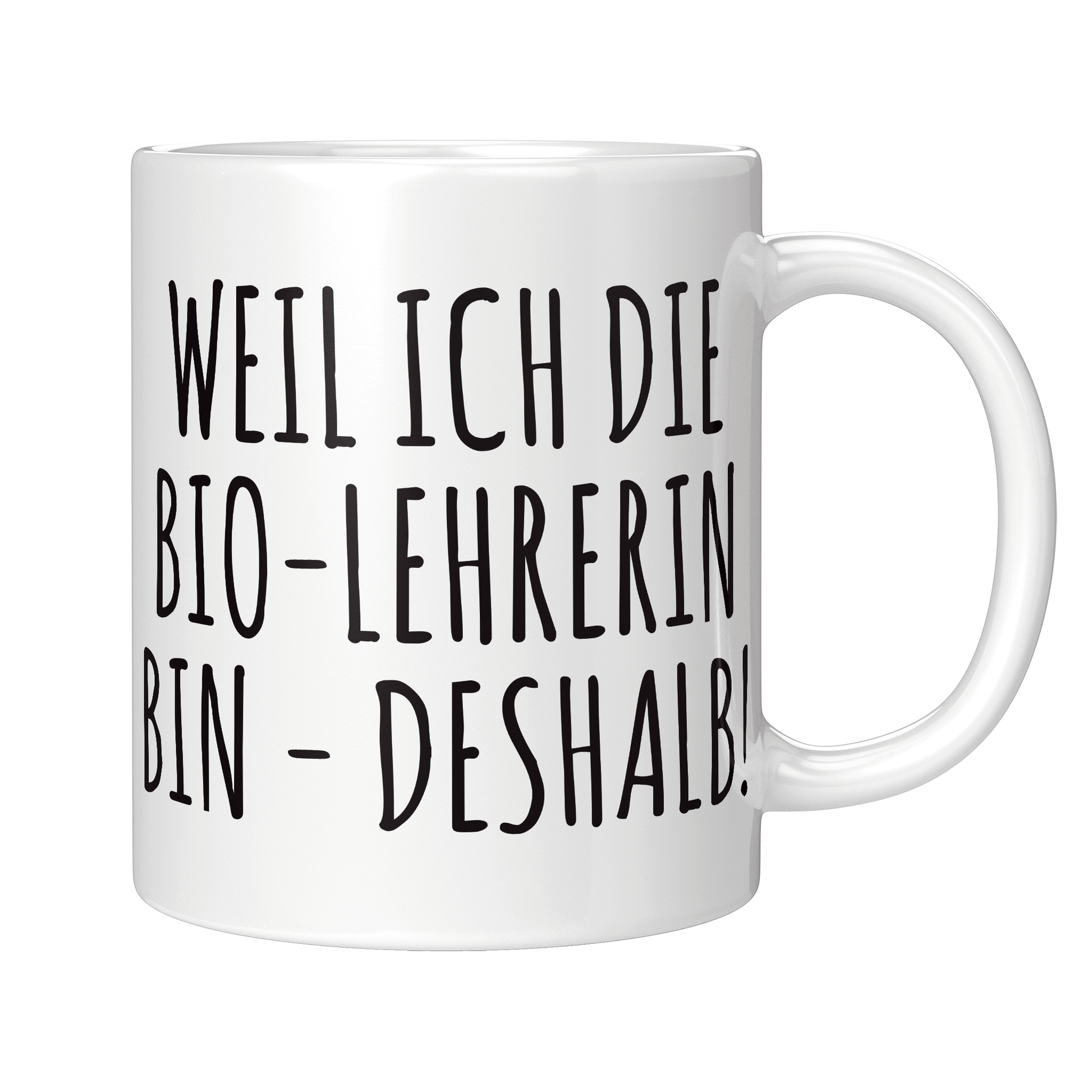 Biologielehrer Tasse - Weil ich die Bio-Lehrerin bin - Deshalb! (Biologielehrerin, Geschenk)
