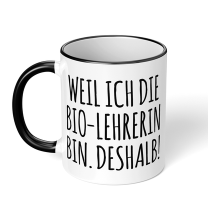 CupHaven® Biologielehrer Tasse - Weil ich die Bio-Lehrerin bin. Deshalb! - Geschenk für Bio-Lehrer und Biologielehrerinnen