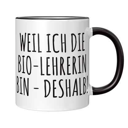 Biologielehrer Tasse - Weil ich die Bio-Lehrerin bin - Deshalb! (Biologielehrerin, Geschenk)