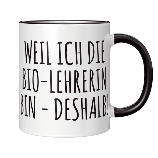 Biologielehrer Tasse - Weil ich die Bio-Lehrerin bin - Deshalb! (Biologielehrerin, Geschenk)