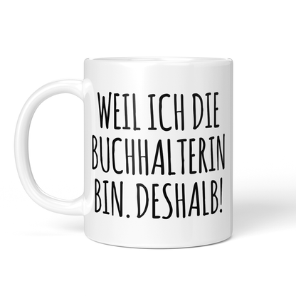 CupHaven® Buchhalter Tasse - Weil ich die Buchhalterin bin. Deshalb! - Geschenk für Buchhalter und Buchhalterinnen