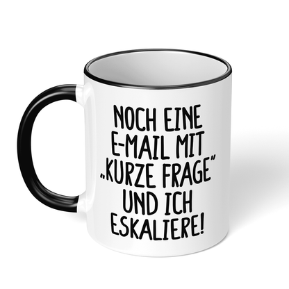 CupHaven® Büro Tasse - Noch eine E-Mail mit "Kurze Frage" und ich eskaliere! - Geschenk fürs Büro - Lustige und coole Büro-Sprüche