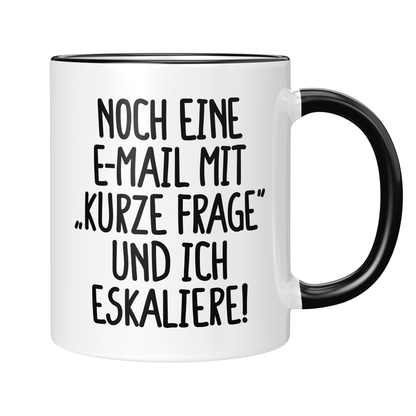 CupHaven® Büro Tasse - Noch eine E-Mail mit "Kurze Frage" und ich eskaliere! - Geschenk fürs Büro - Lustige und coole Büro-Sprüche