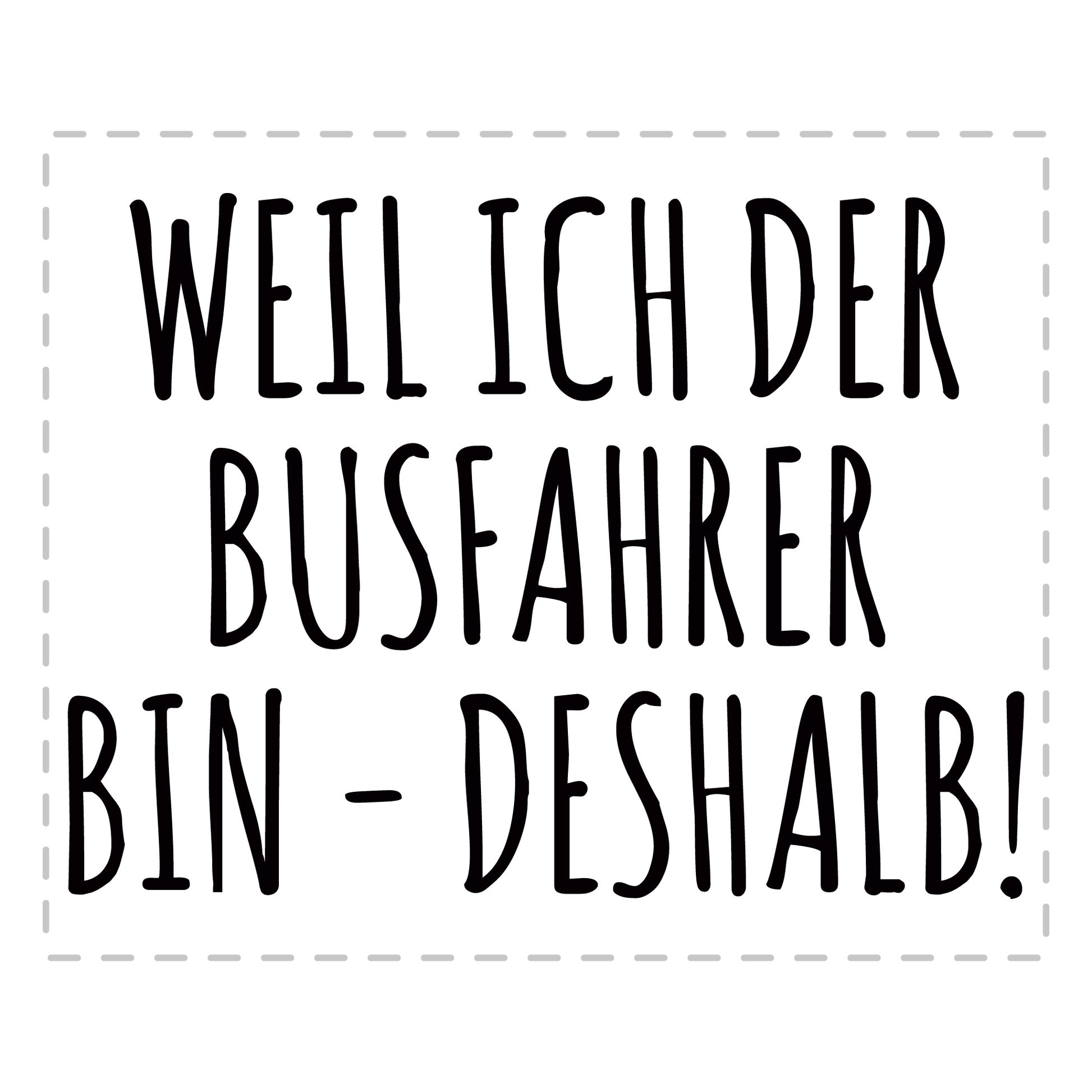 Busfahrer Tasse - Weil ich der Busfahrer bin - Deshalb! (Bus, Geschenk)