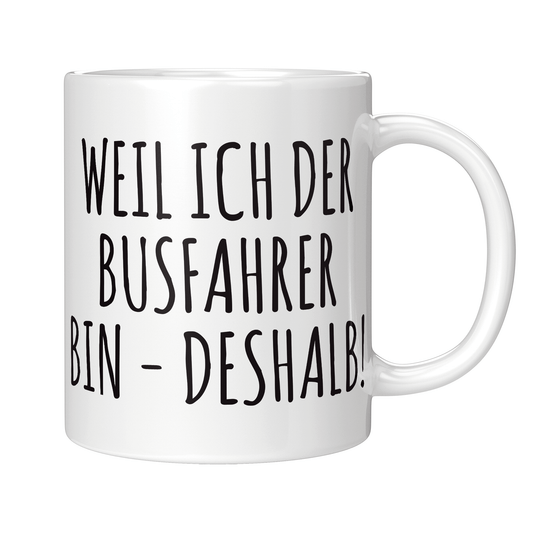 Busfahrer Tasse - Weil ich der Busfahrer bin - Deshalb! (Bus, Geschenk)