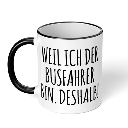 CupHaven® Busfahrer Tasse - Weil ich der Busfahrer bin. Deshalb! - Geschenk für Busfahrer und Busfahrerinnen