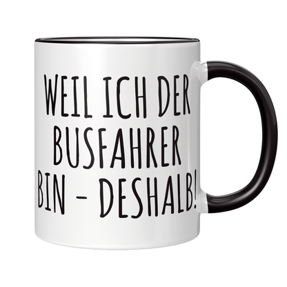 Busfahrer Tasse - Weil ich der Busfahrer bin - Deshalb! (Bus, Geschenk)