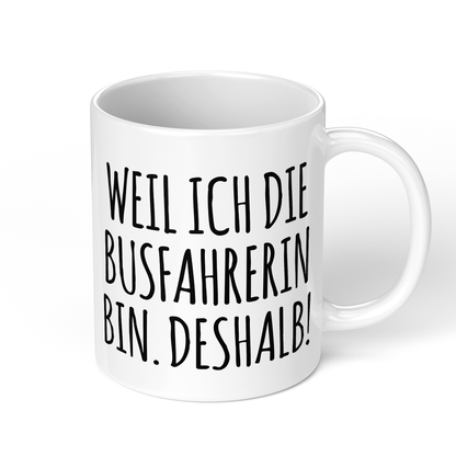 CupHaven® Busfahrer Tasse - Weil ich die Busfahrerin bin. Deshalb! - Geschenk für Busfahrer und Busfahrerinnen
