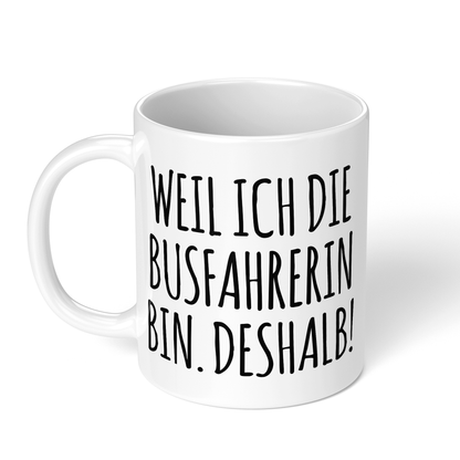 CupHaven® Busfahrer Tasse - Weil ich die Busfahrerin bin. Deshalb! - Geschenk für Busfahrer und Busfahrerinnen