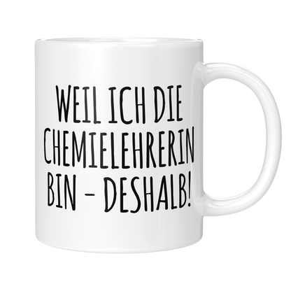 CupHaven® Chemielehrer Tasse - Weil ich die Chemielehrerin bin - Deshalb! - Geschenk für Chemielehrer und Chemielehrerinnen