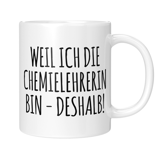 CupHaven® Chemielehrer Tasse - Weil ich die Chemielehrerin bin - Deshalb! - Geschenk für Chemielehrer und Chemielehrerinnen