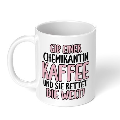 CupHaven® Chemikant Tasse - Gib einer Chemikantin Kaffee und sie rettet die Welt! - Geschenk für Chemikanten und Chemikantinnen