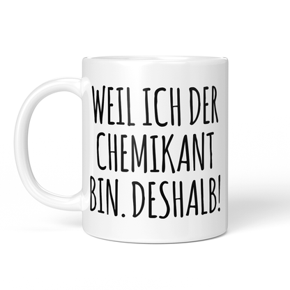CupHaven® Chemikant Tasse - Weil ich der Chemikant bin. Deshalb! - Geschenk für Chemikanten und Chemikantinnen
