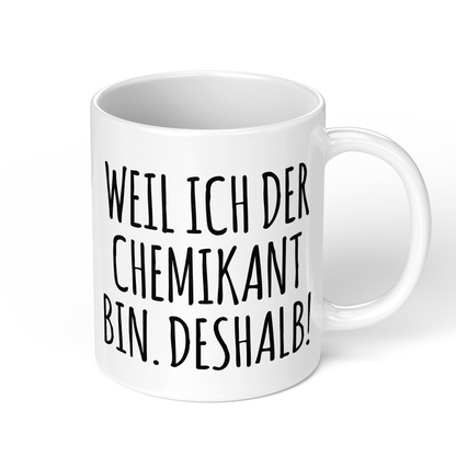 CupHaven® Chemikant Tasse - Weil ich der Chemikant bin. Deshalb! - Geschenk für Chemikanten und Chemikantinnen