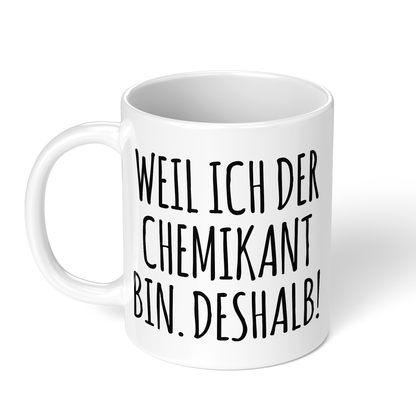 CupHaven® Chemikant Tasse - Weil ich der Chemikant bin. Deshalb! - Geschenk für Chemikanten und Chemikantinnen
