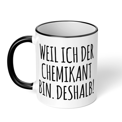 CupHaven® Chemikant Tasse - Weil ich der Chemikant bin. Deshalb! - Geschenk für Chemikanten und Chemikantinnen