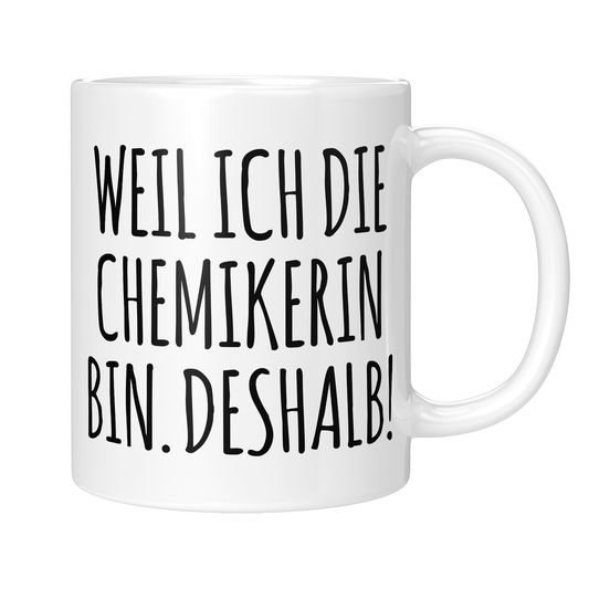 Chemiker Tasse - Weil ich die Chemikerin bin. Deshalb! (Chemie, Geschenk)