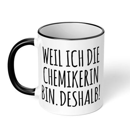 CupHaven® Chemiker Tasse - Weil ich die Chemikerin bin. Deshalb! - Geschenk für Chemiker und Chemikerinnen