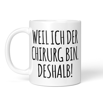 CupHaven® Chirurgie Tasse - Weil ich der Chirurg bin. Deshalb! - Geschenk für Chirurgen