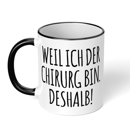 CupHaven® Chirurgie Tasse - Weil ich der Chirurg bin. Deshalb! - Geschenk für Chirurgen