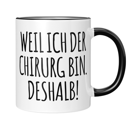 CupHaven® Chirurgie Tasse - Weil ich der Chirurg bin. Deshalb! - Geschenk für Chirurgen