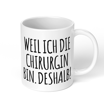 CupHaven® Chirurgie Tasse - Weil ich die Chirurgin bin. Deshalb! - Geschenk für Chirurginnen