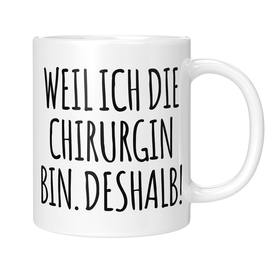 CupHaven® Chirurgie Tasse - Weil ich die Chirurgin bin. Deshalb! - Geschenk für Chirurginnen