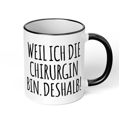 CupHaven® Chirurgie Tasse - Weil ich die Chirurgin bin. Deshalb! - Geschenk für Chirurginnen