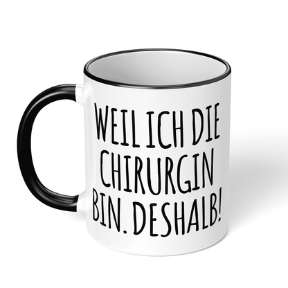 CupHaven® Chirurgie Tasse - Weil ich die Chirurgin bin. Deshalb! - Geschenk für Chirurginnen