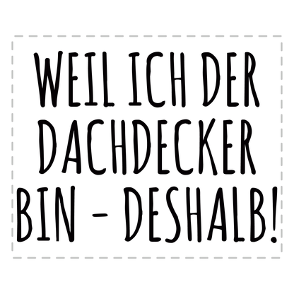 Dachdecker Tasse - Weil ich der Dachdecker bin - Deshalb! (Dachdeckerin, Geschenk)