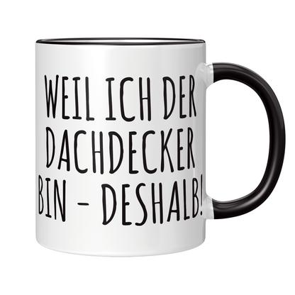 Dachdecker Tasse - Weil ich der Dachdecker bin - Deshalb! (Dachdeckerin, Geschenk)