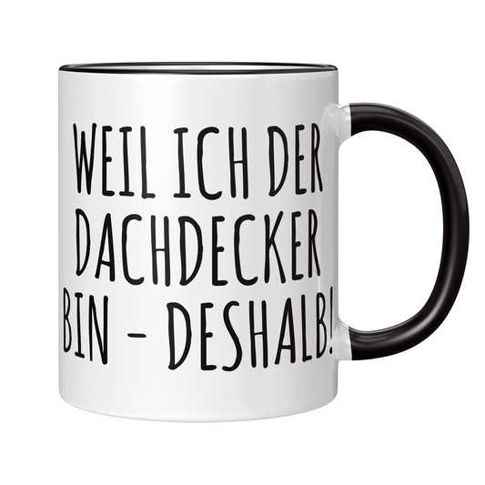Dachdecker Tasse - Weil ich der Dachdecker bin - Deshalb! (Dachdeckerin, Geschenk)