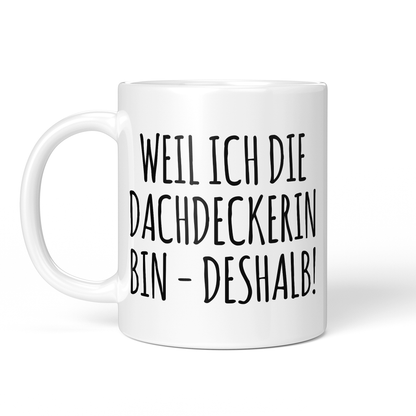 CupHaven® Dachdecker Tasse - Weil ich die Dachdeckerin bin - Deshalb! - Geschenk für Dachdecker und Dachdeckerinnen